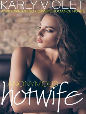 cover image of Anonymous Hotwife--A Wife Watching Hotwife Romance Novel